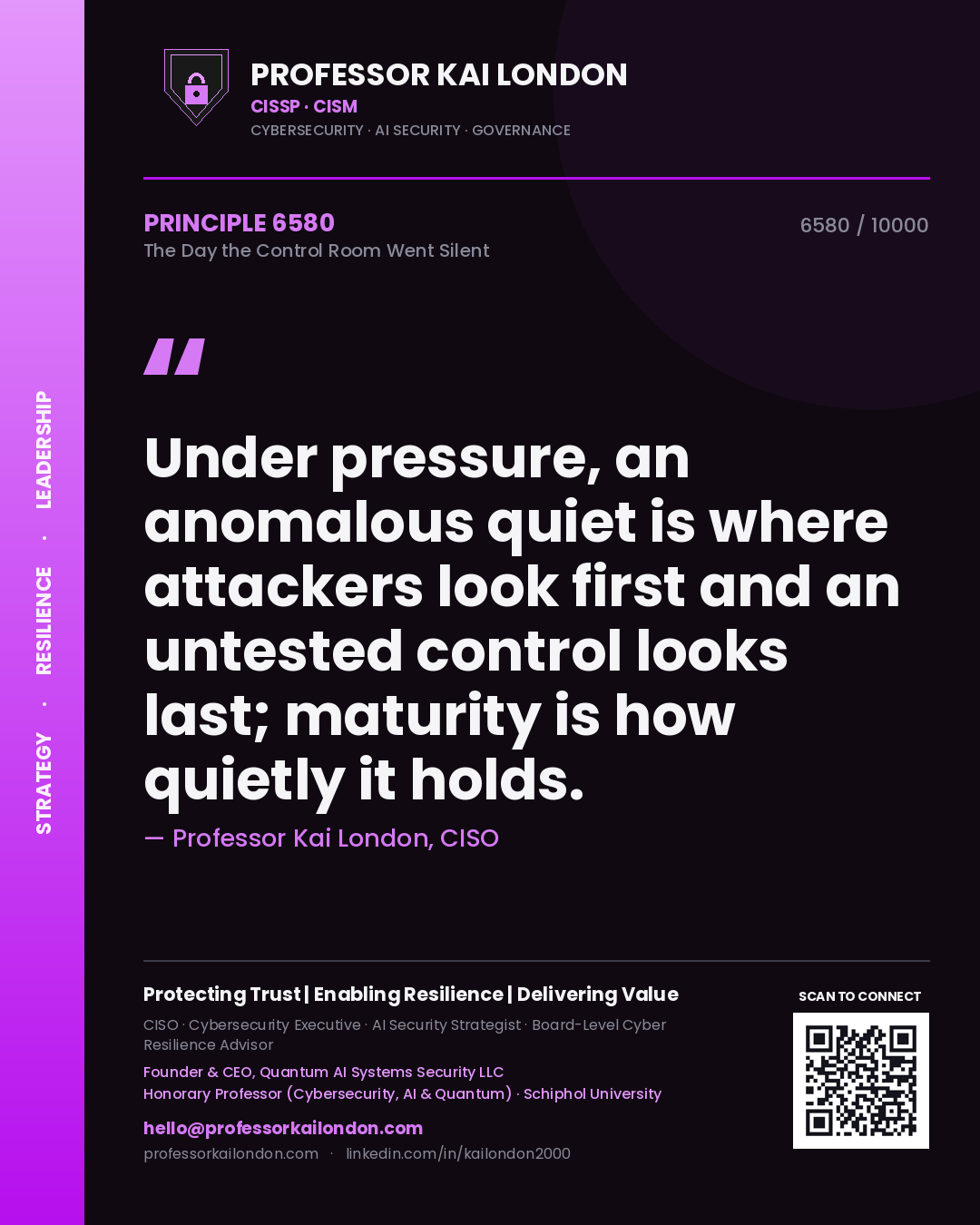 Quote card by Professor Kai London reading 'Under pressure, an anomalous quiet is where attackers look first and an untested control looks last; maturity is how quietly it holds.'. From the book The Day the Control Room Went Silent.