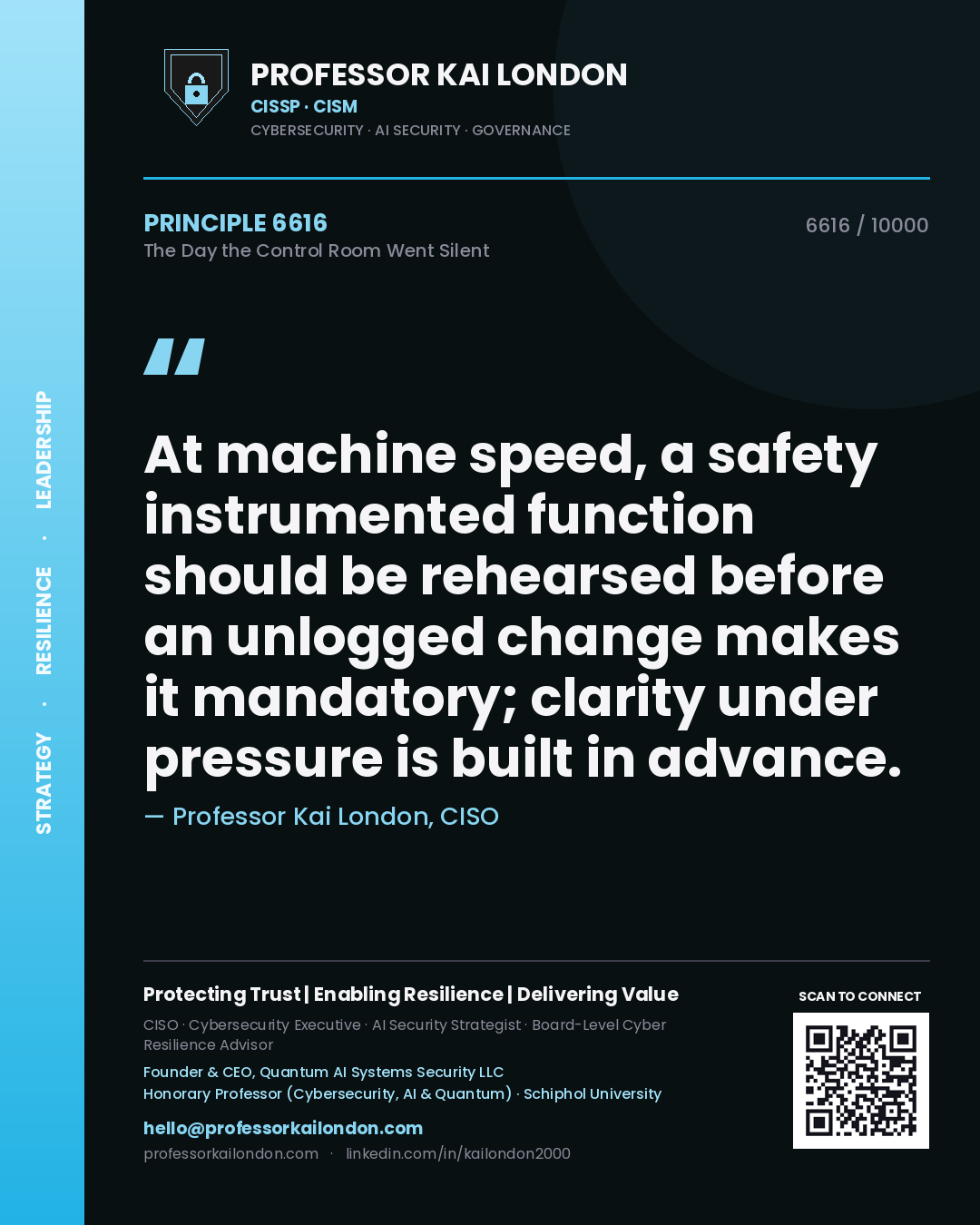 Professor Kai London principle 6616: At machine speed, a safety instrumented function should be rehearsed before an unlogged change makes it mandatory; clarity under pressure is built in advance.