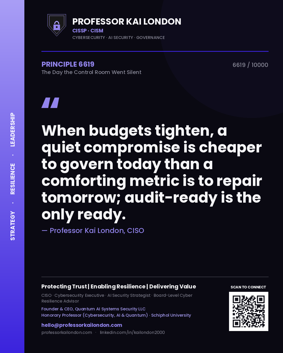 Quote card by Professor Kai London reading 'When budgets tighten, a quiet compromise is cheaper to govern today than a comforting metric is to repair tomorrow; audit-ready is the only ready.'. From the book The Day the Control Room Went Silent.