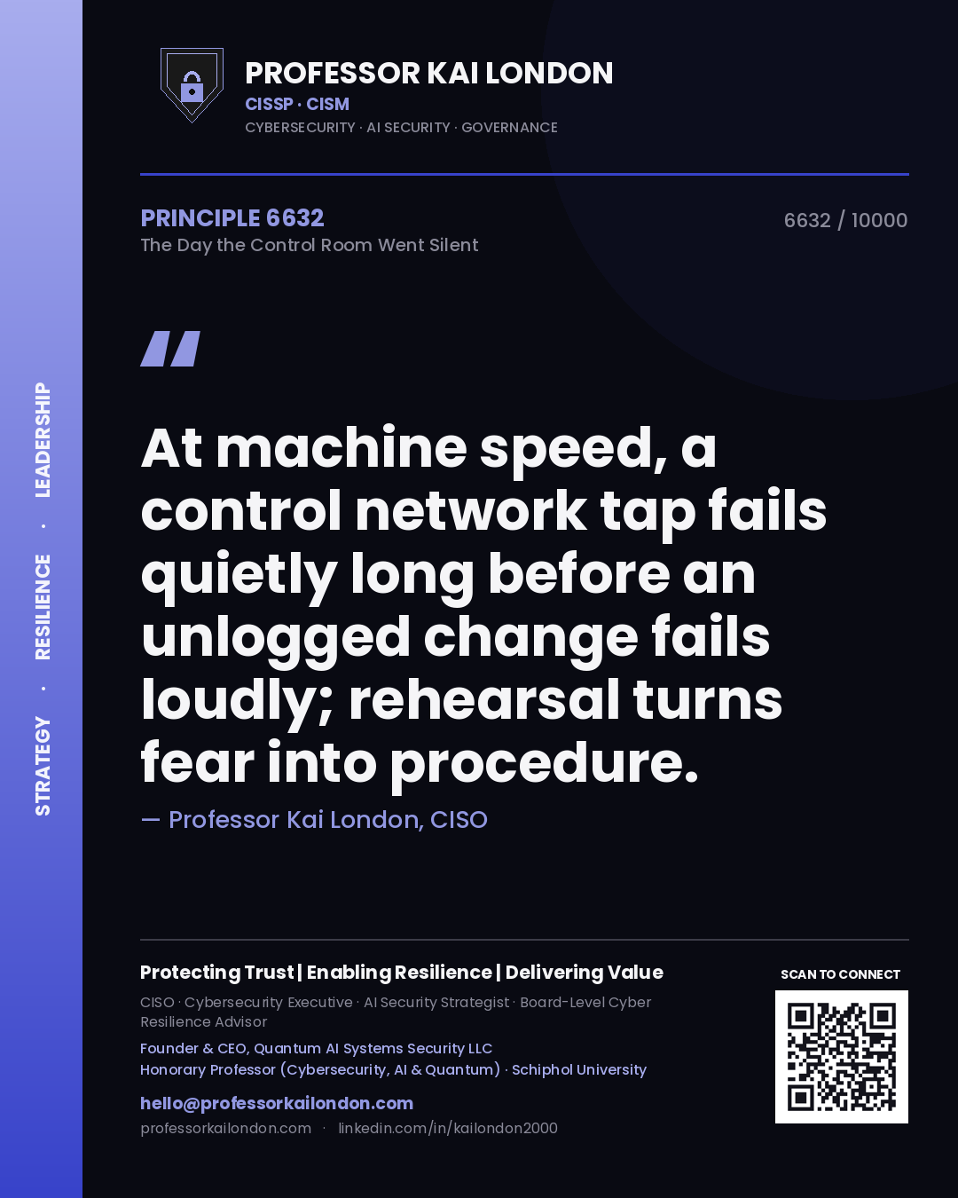 Quote card by Professor Kai London reading 'At machine speed, a control network tap fails quietly long before an unlogged change fails loudly; rehearsal turns fear into procedure.'. From the book The Day the Control Room Went Silent.
