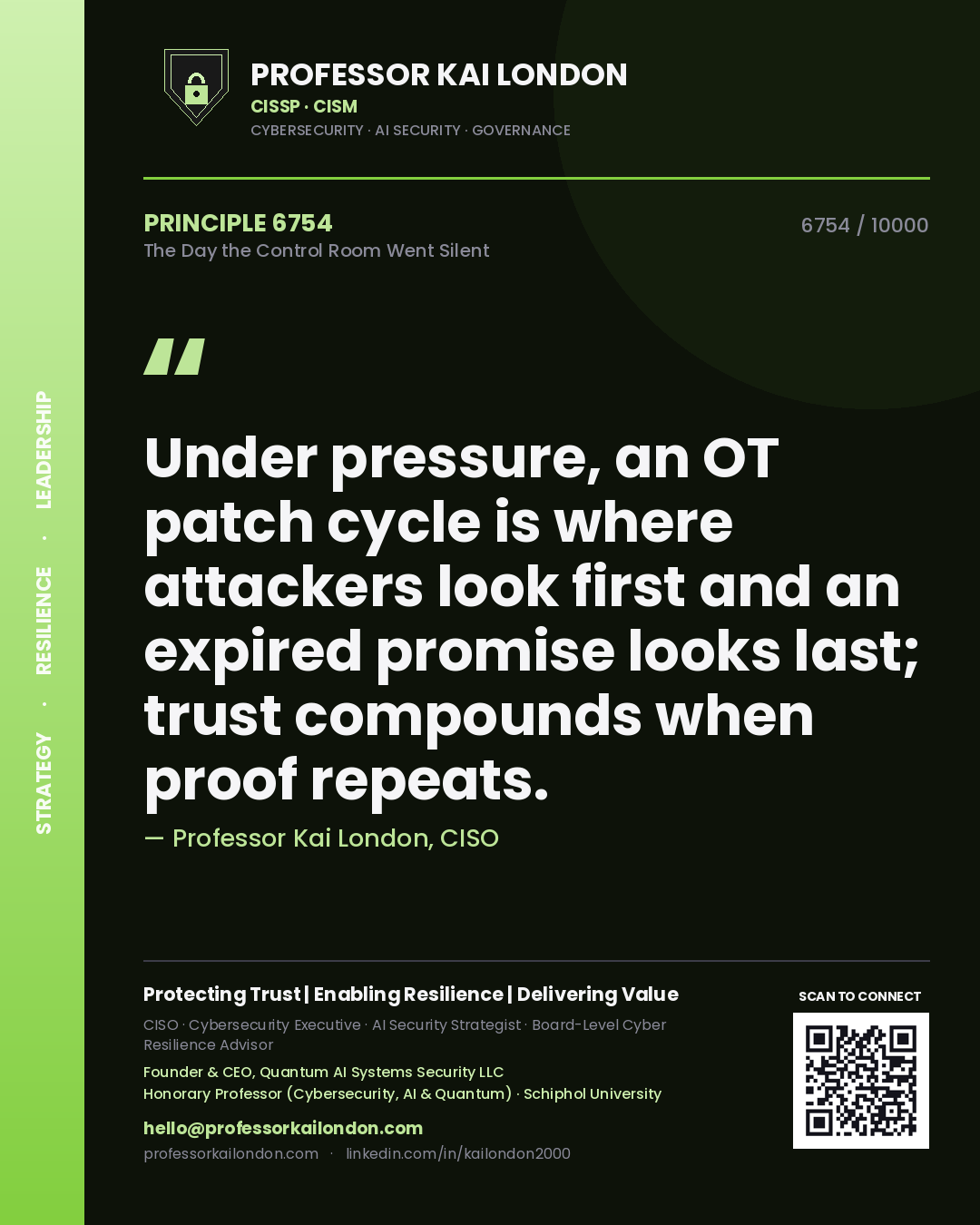 Professor Kai London principle 6754: Under pressure, an OT patch cycle is where attackers look first and an expired promise looks last; trust compounds when proof repeats.