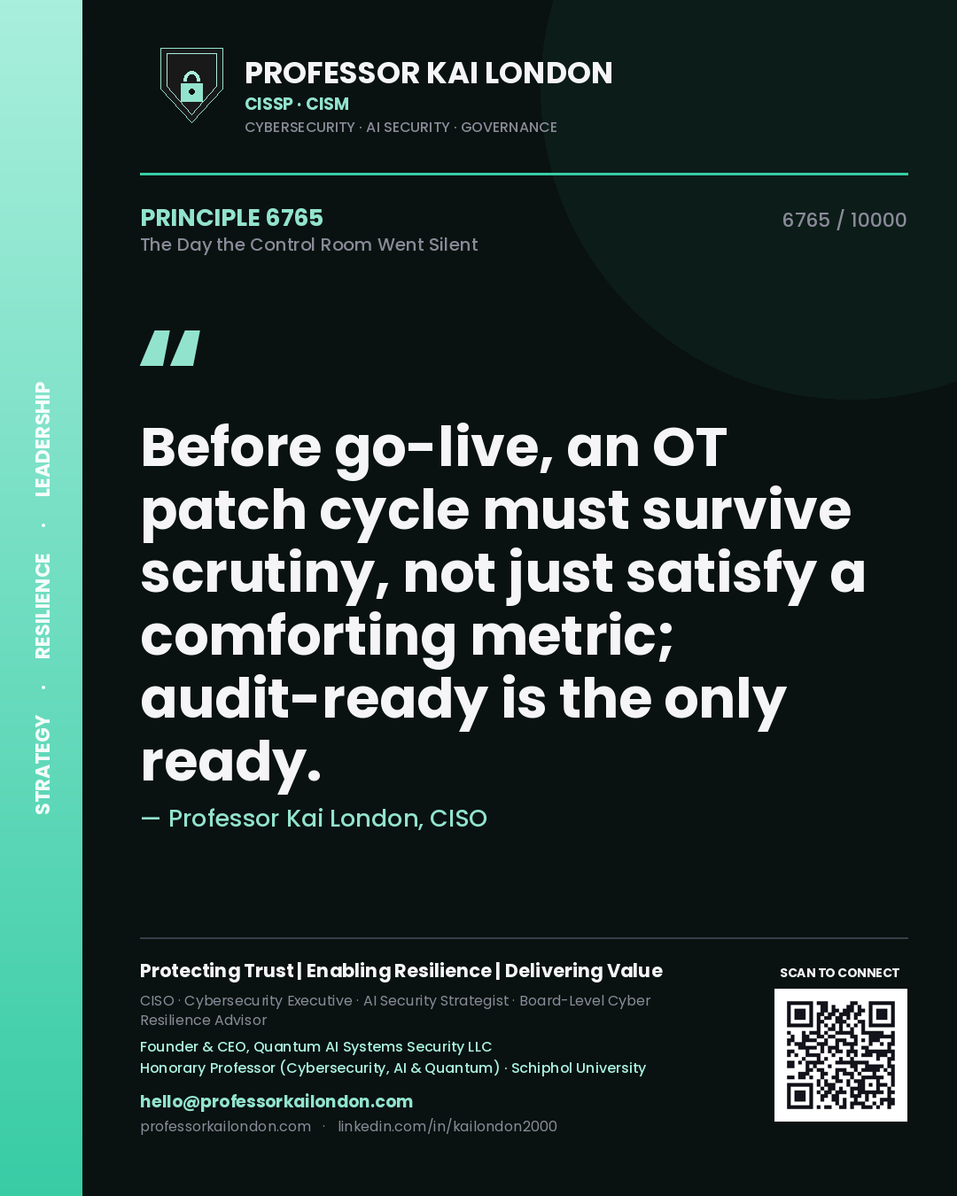 Professor Kai London principle 6765: Before go-live, an OT patch cycle must survive scrutiny, not just satisfy a comforting metric; audit-ready is the only ready.