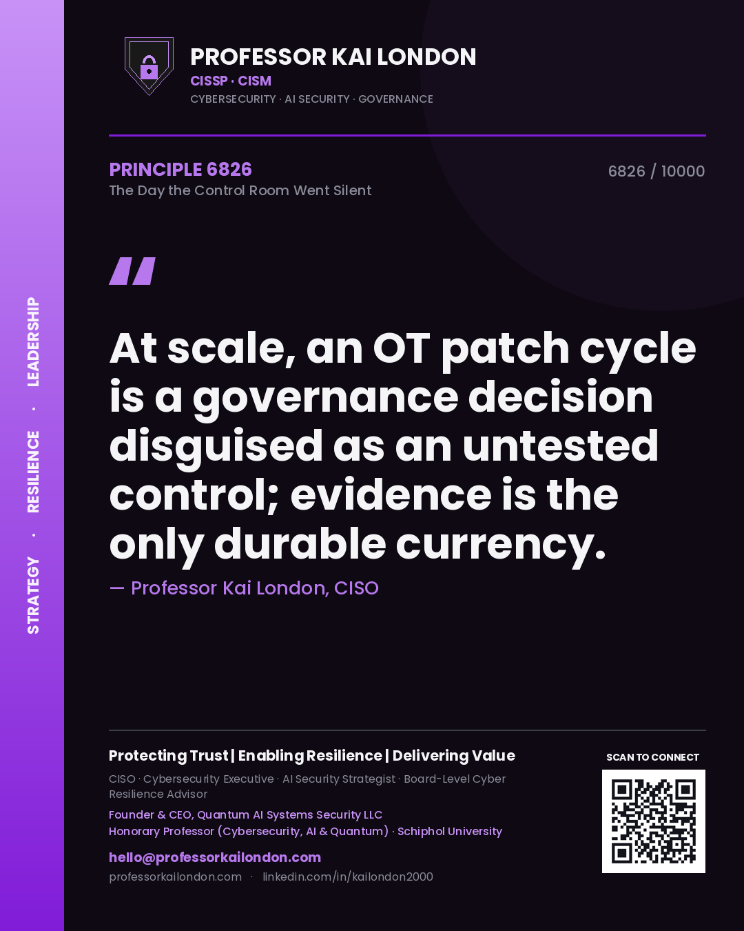 Quote card by Professor Kai London reading 'At scale, an OT patch cycle is a governance decision disguised as an untested control; evidence is the only durable currency.'. From the book The Day the Control Room Went Silent.