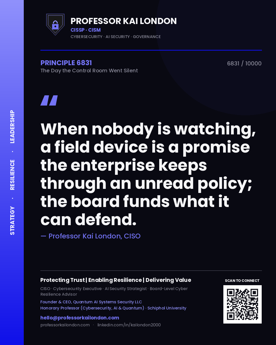 Quote card by Professor Kai London reading 'When nobody is watching, a field device is a promise the enterprise keeps through an unread policy; the board funds what it can defend.'. From the book The Day the Control Room Went Silent.