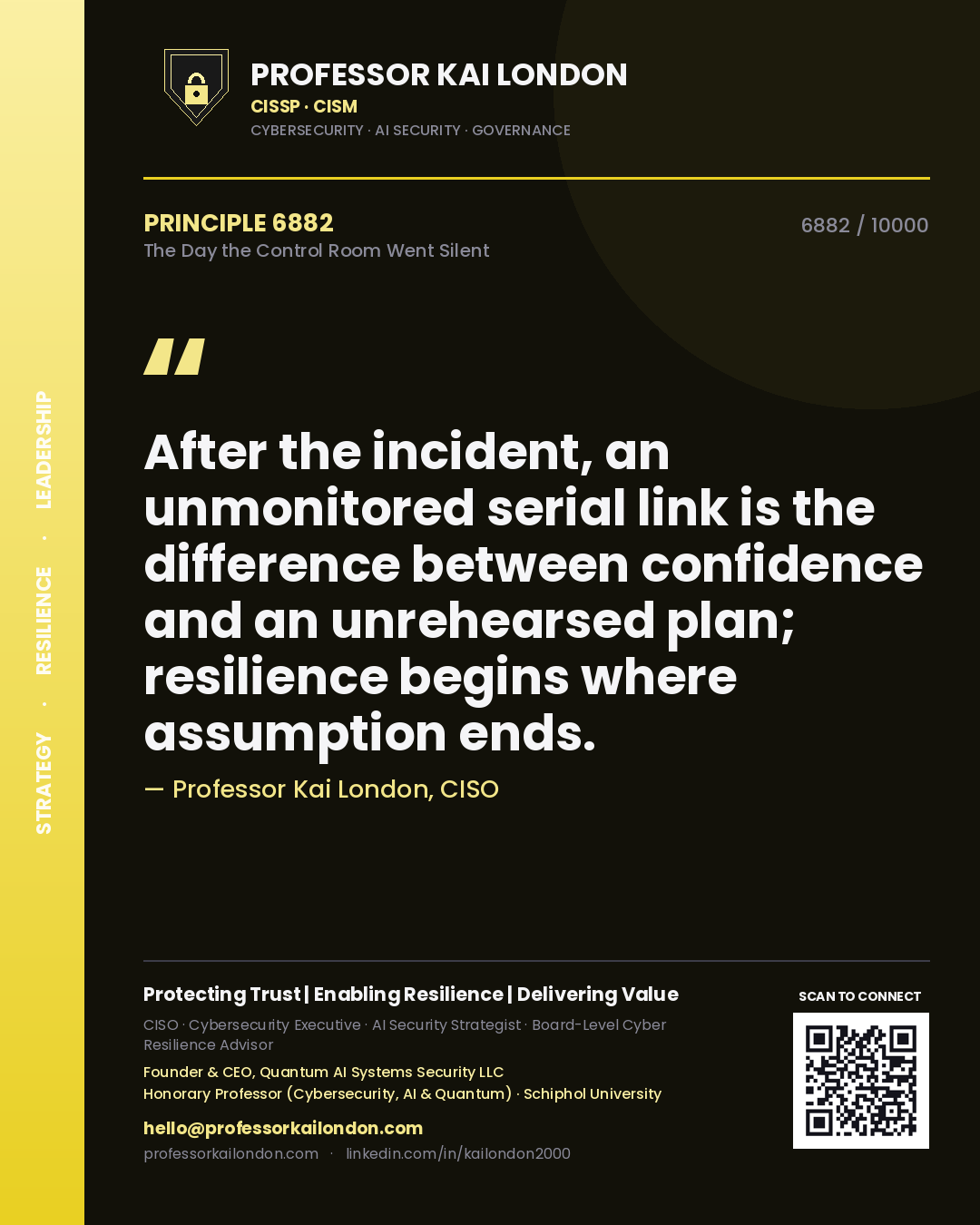 Professor Kai London principle 6882: After the incident, an unmonitored serial link is the difference between confidence and an unrehearsed plan; resilience begins where assumption ends.