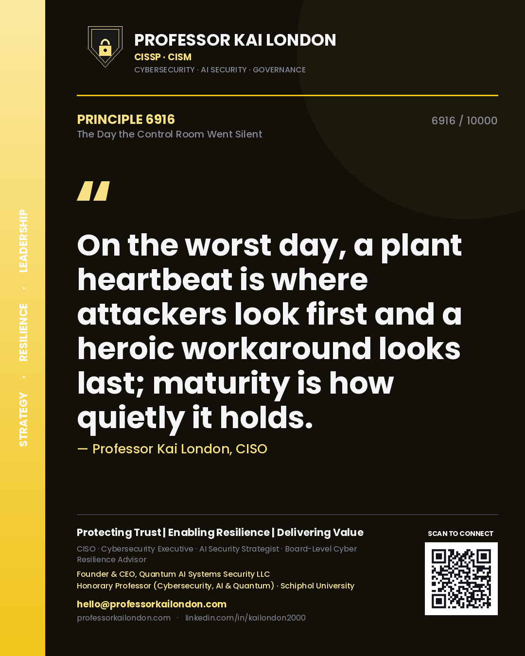 Quote card by Professor Kai London reading 'On the worst day, a plant heartbeat is where attackers look first and a heroic workaround looks last; maturity is how quietly it holds.'. From the book The Day the Control Room Went Silent.