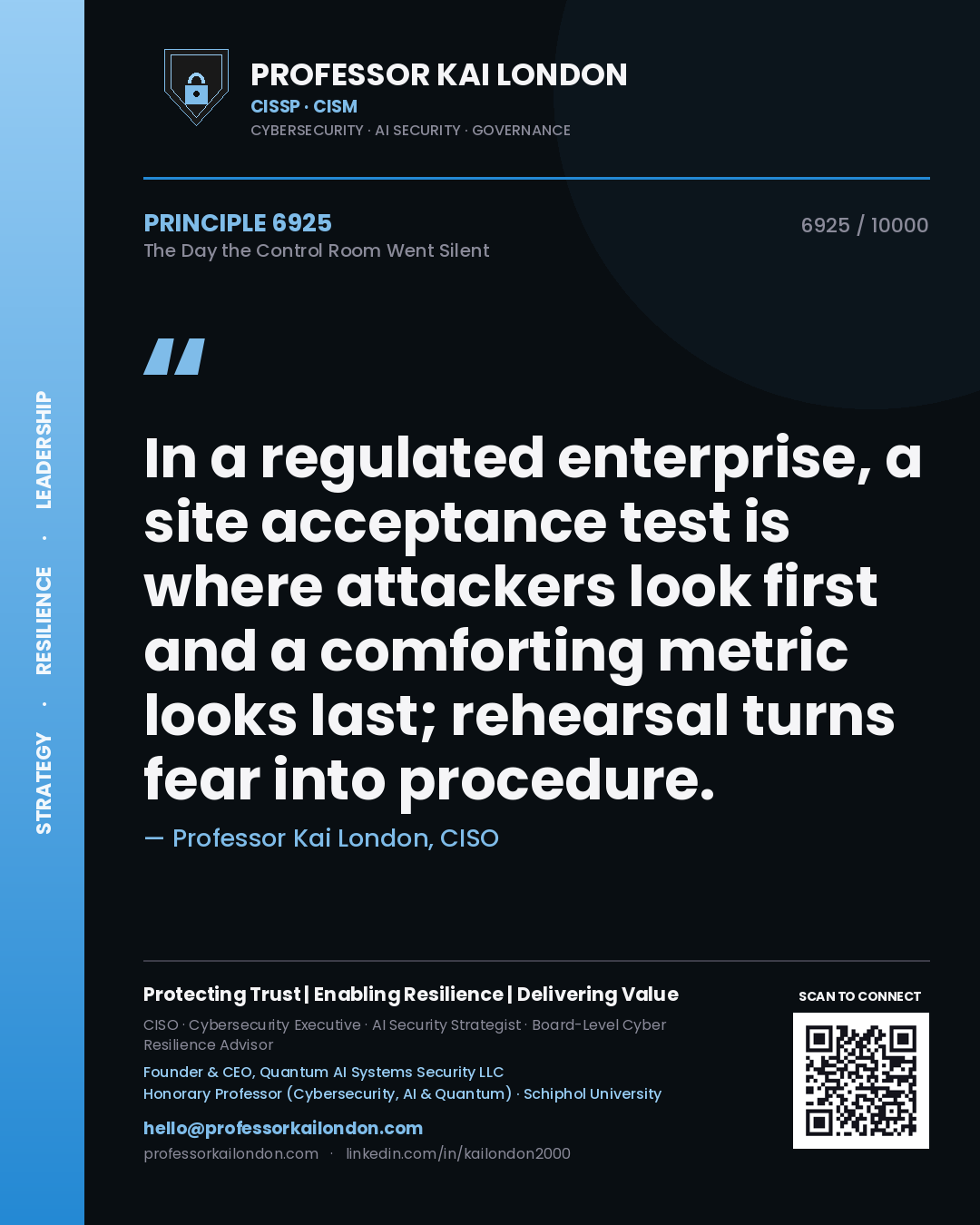 Quote card by Professor Kai London reading 'In a regulated enterprise, a site acceptance test is where attackers look first and a comforting metric looks last; rehearsal turns fear into procedure.'. From the book The Day the Control Room Went Silent.