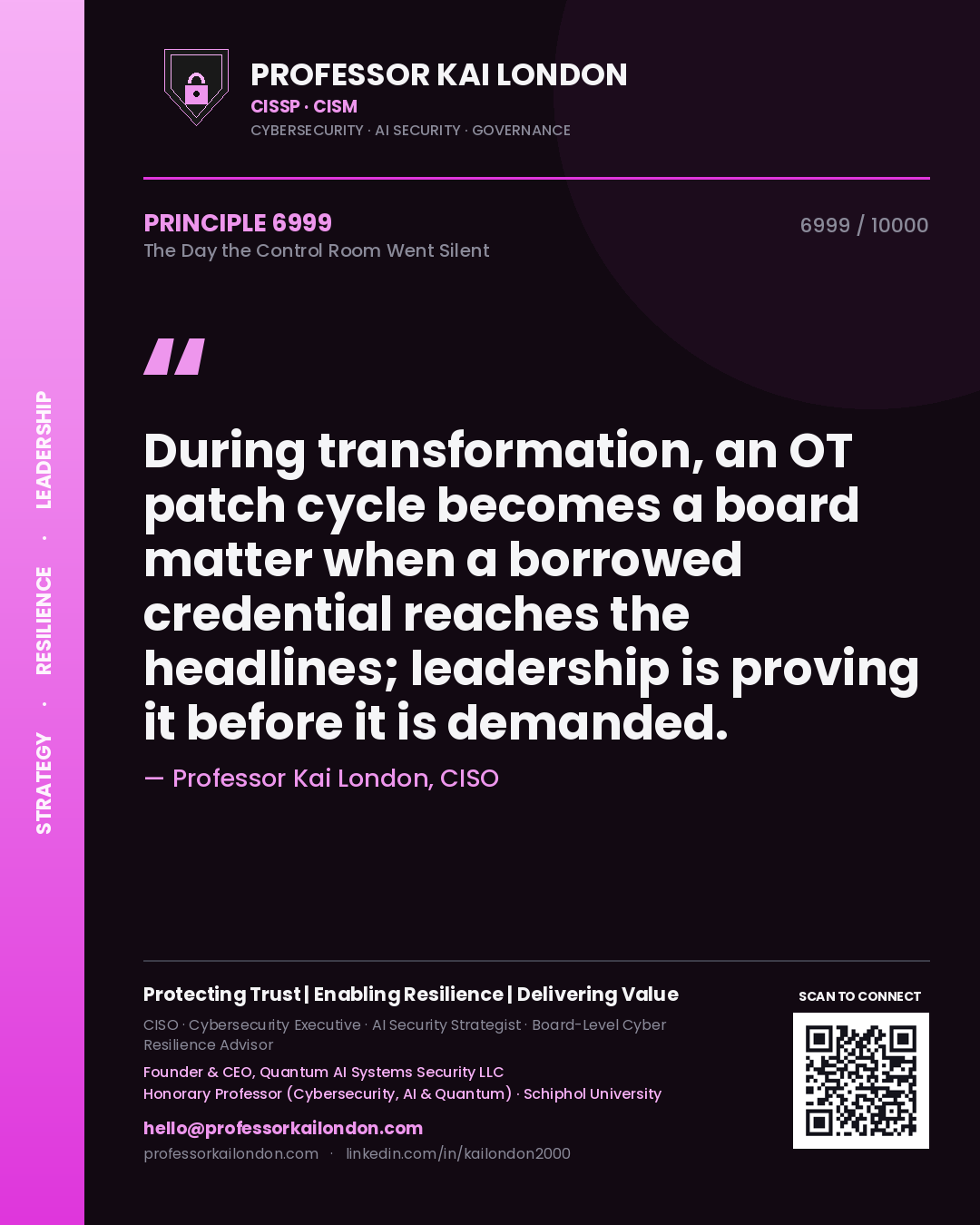 Quote card by Professor Kai London reading 'During transformation, an OT patch cycle becomes a board matter when a borrowed credential reaches the headlines; leadership is proving it before it is demanded.'. From the book The Day the Control Room Went Silent.