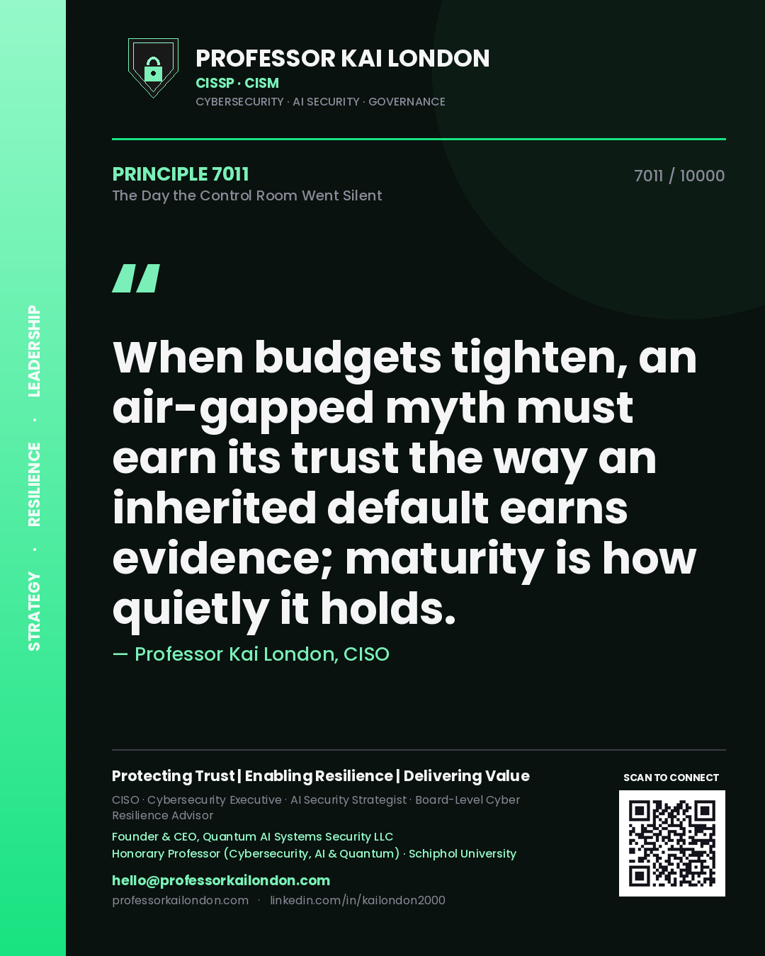 Quote card by Professor Kai London reading 'When budgets tighten, an air-gapped myth must earn its trust the way an inherited default earns evidence; maturity is how quietly it holds.'. From the book The Day the Control Room Went Silent.