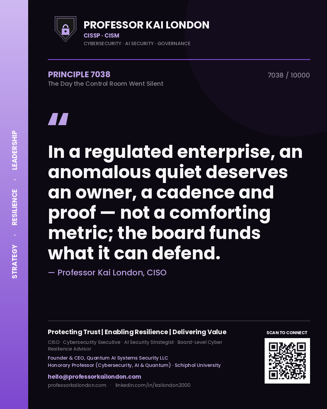 Quote card by Professor Kai London reading 'In a regulated enterprise, an anomalous quiet deserves an owner, a cadence and proof — not a comforting metric; the board funds what it can defend.'. From the book The Day the Control Room Went Silent.