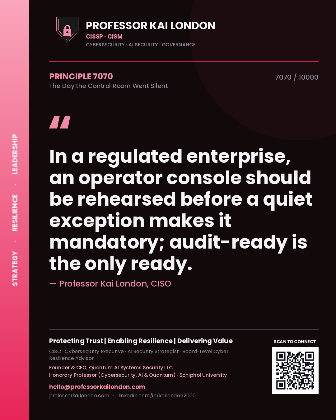 Professor Kai London principle 7070: In a regulated enterprise, an operator console should be rehearsed before a quiet exception makes it mandatory; audit-ready is the only ready.