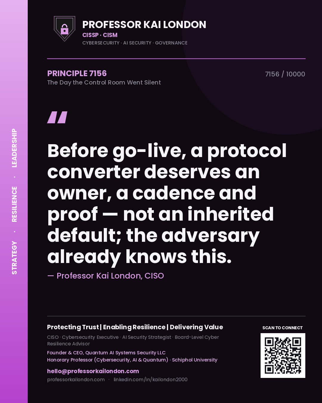 Professor Kai London principle 7156: Before go-live, a protocol converter deserves an owner, a cadence and proof — not an inherited default; the adversary already knows this.