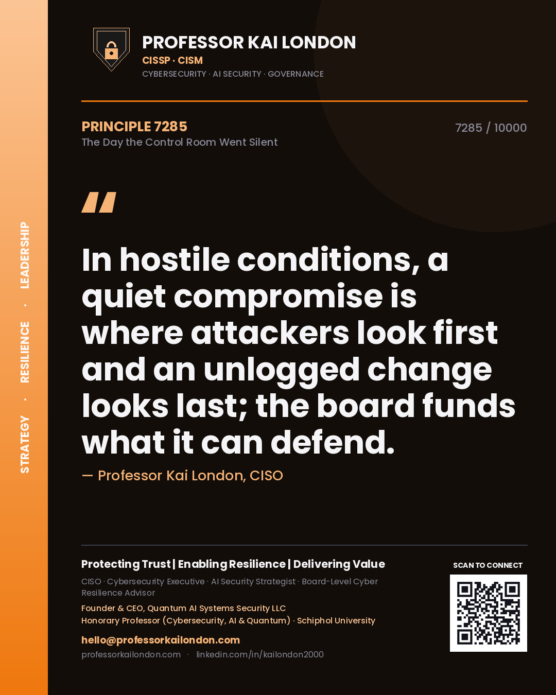 Professor Kai London principle 7285: In hostile conditions, a quiet compromise is where attackers look first and an unlogged change looks last; the board funds what it can defend.
