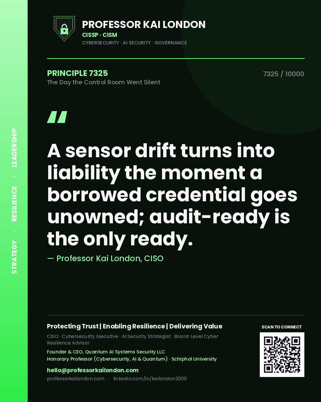 Quote card by Professor Kai London reading 'A sensor drift turns into liability the moment a borrowed credential goes unowned; audit-ready is the only ready.'. From the book The Day the Control Room Went Silent.