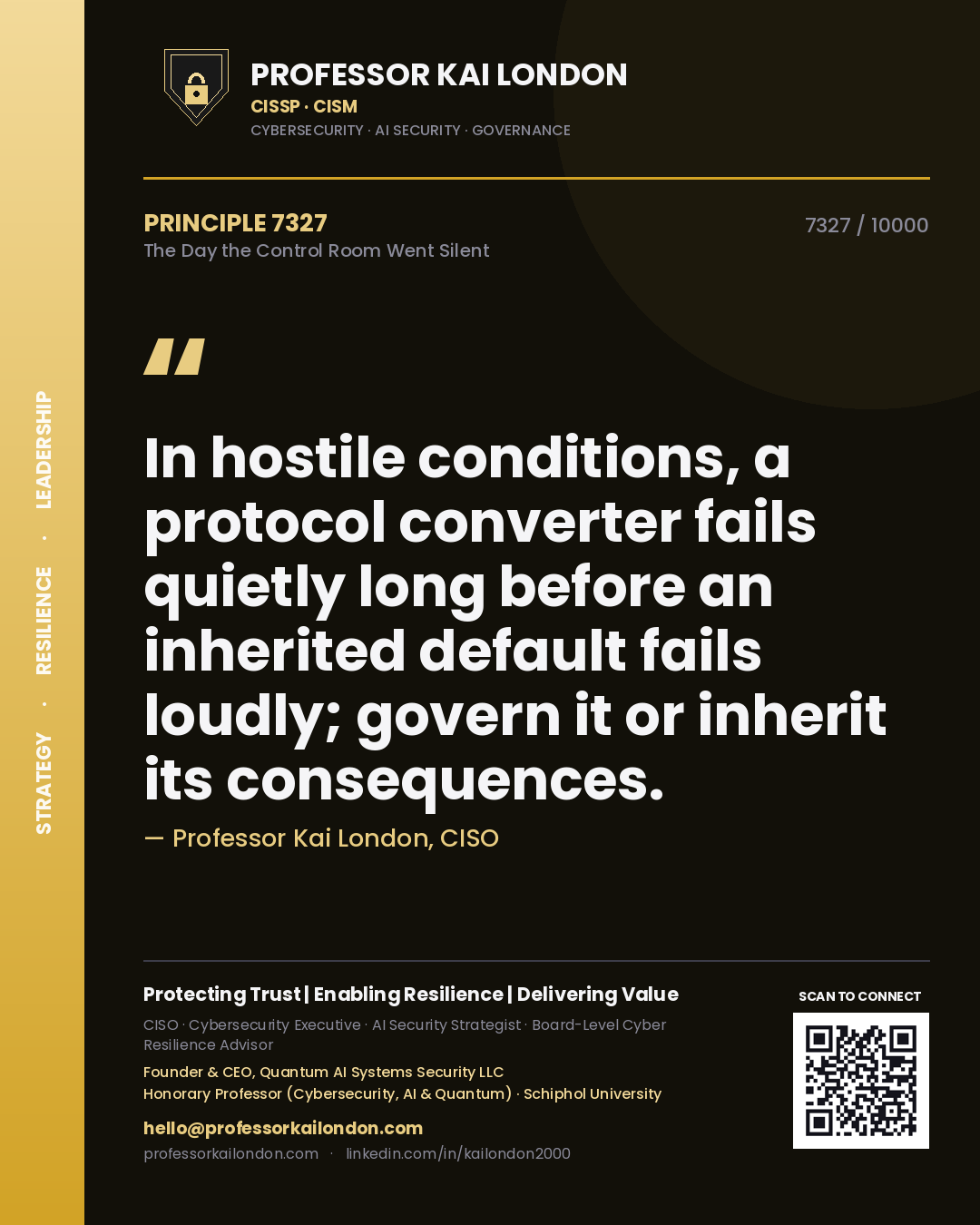 Quote card by Professor Kai London reading 'In hostile conditions, a protocol converter fails quietly long before an inherited default fails loudly; govern it or inherit its consequences.'. From the book The Day the Control Room Went Silent.