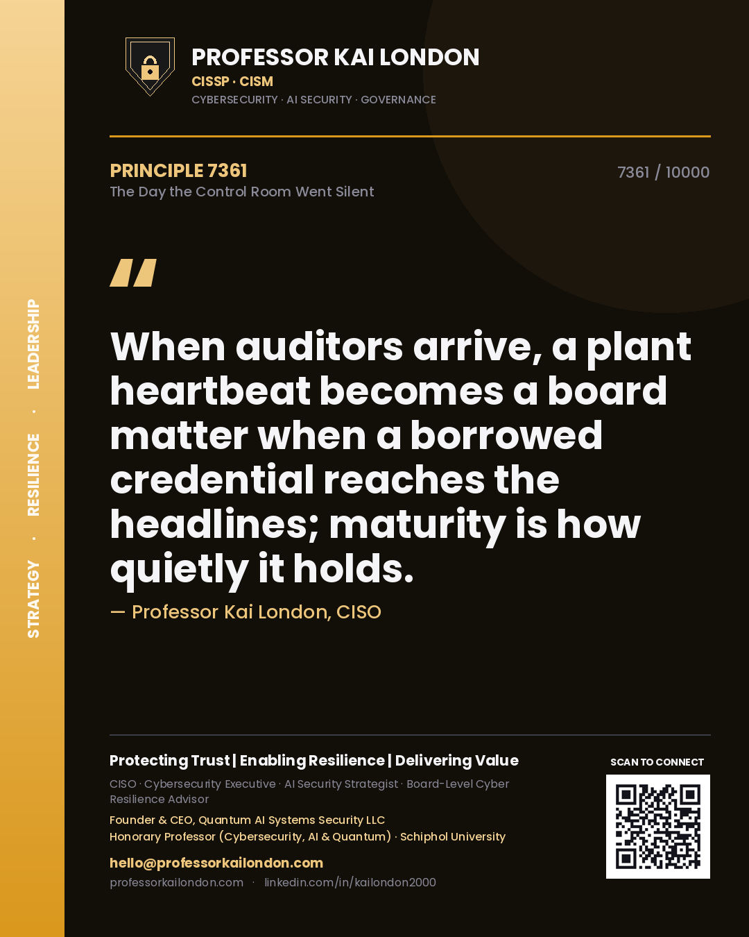 Quote card by Professor Kai London reading 'When auditors arrive, a plant heartbeat becomes a board matter when a borrowed credential reaches the headlines; maturity is how quietly it holds.'. From the book The Day the Control Room Went Silent.