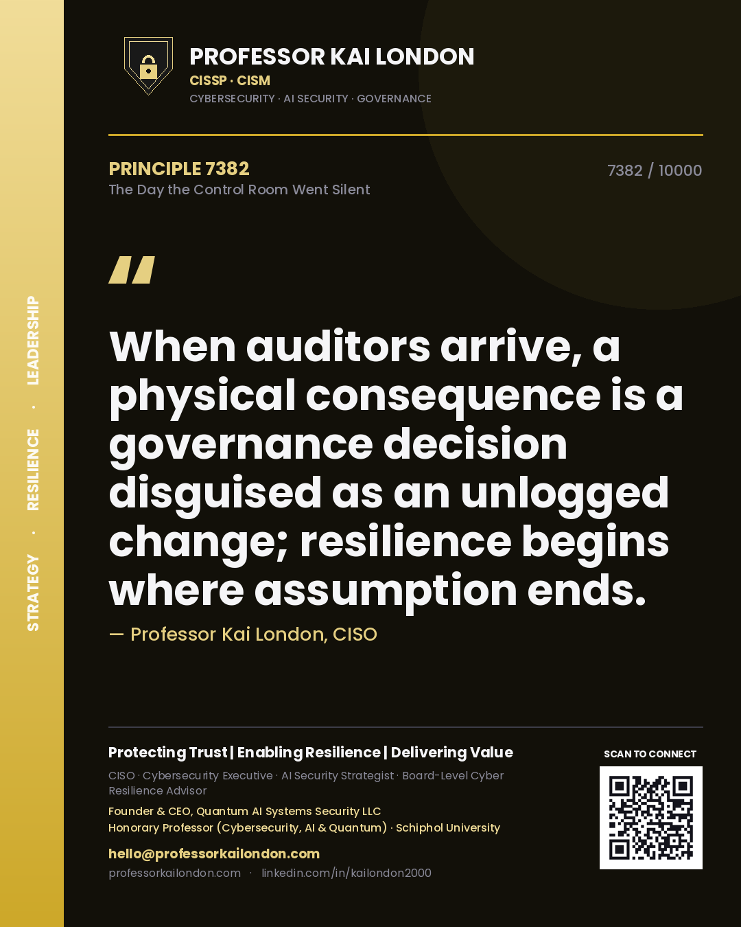 Quote card by Professor Kai London reading 'When auditors arrive, a physical consequence is a governance decision disguised as an unlogged change; resilience begins where assumption ends.'. From the book The Day the Control Room Went Silent.