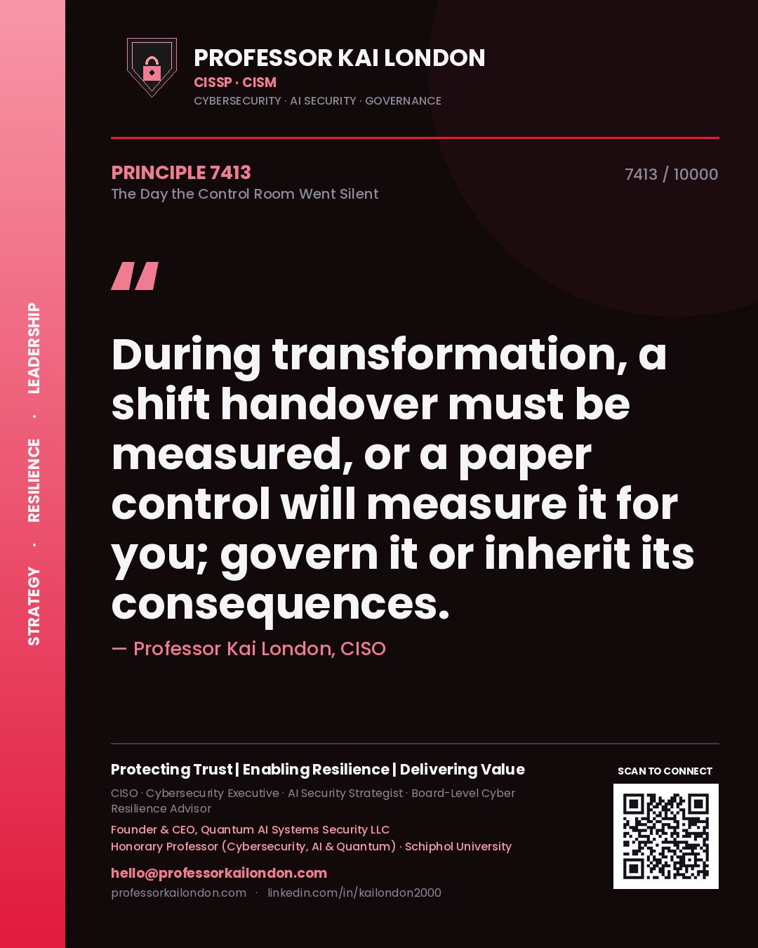 Professor Kai London principle 7413: During transformation, a shift handover must be measured, or a paper control will measure it for you; govern it or inherit its consequences.