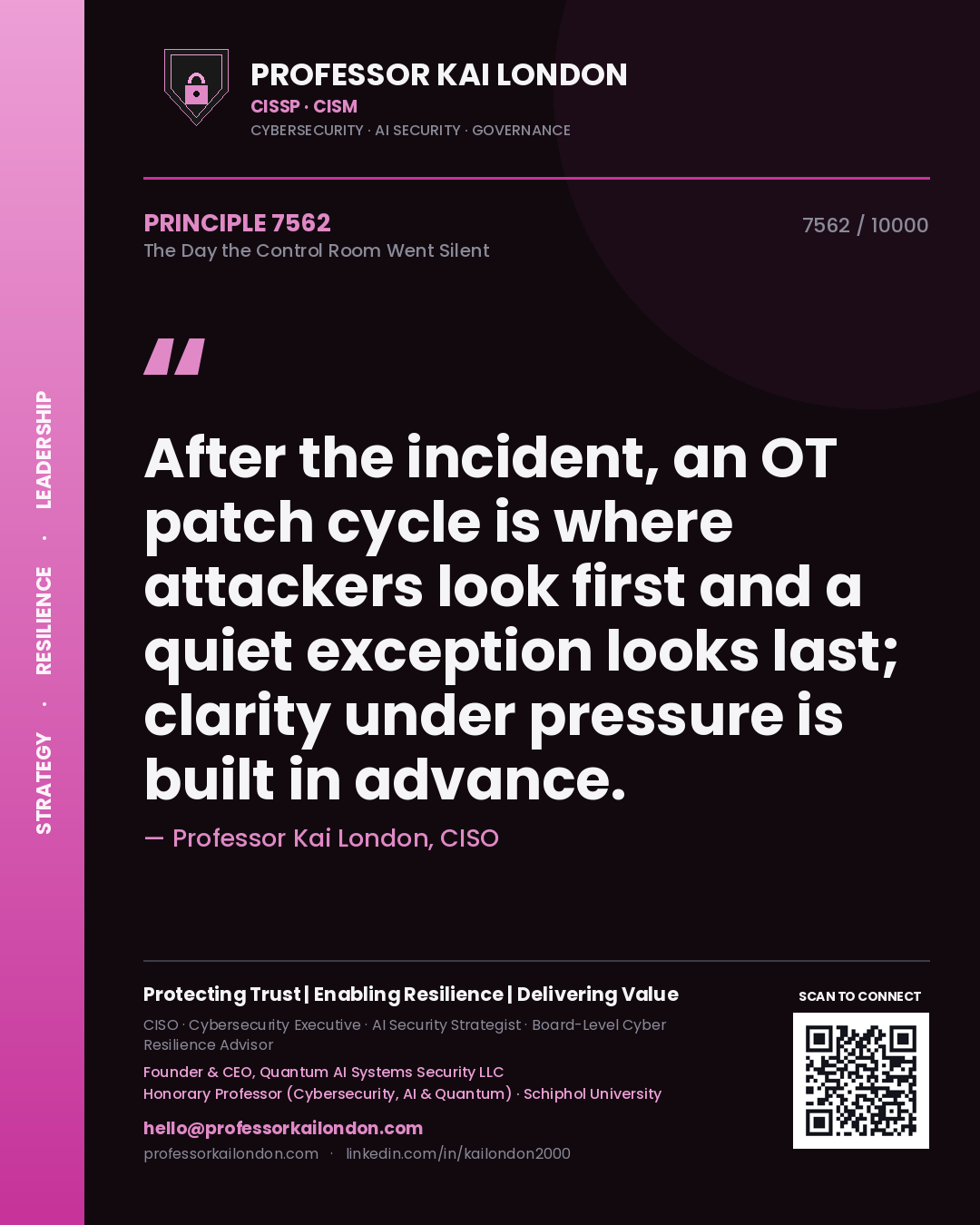 Quote card by Professor Kai London reading 'After the incident, an OT patch cycle is where attackers look first and a quiet exception looks last; clarity under pressure is built in advance.'. From the book The Day the Control Room Went Silent.