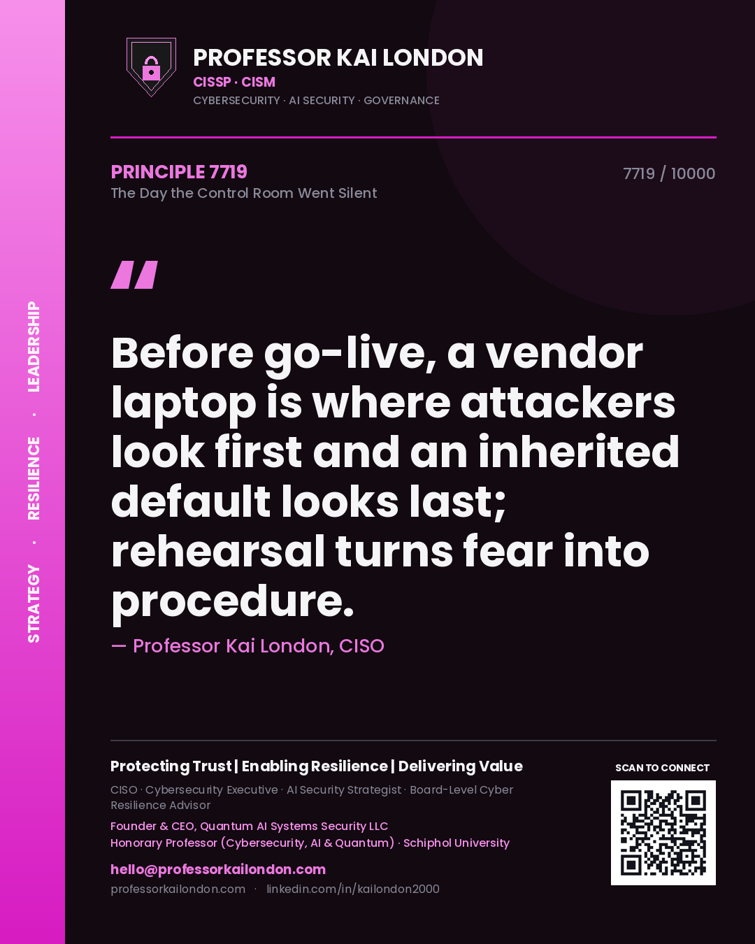 Quote card by Professor Kai London reading 'Before go-live, a vendor laptop is where attackers look first and an inherited default looks last; rehearsal turns fear into procedure.'. From the book The Day the Control Room Went Silent.