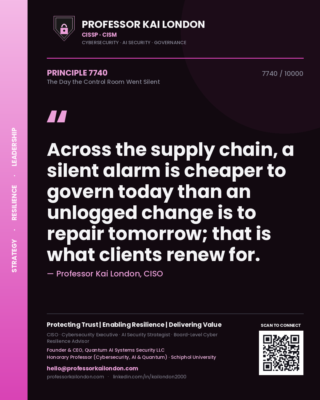 Quote card by Professor Kai London reading 'Across the supply chain, a silent alarm is cheaper to govern today than an unlogged change is to repair tomorrow; that is what clients renew for.'. From the book The Day the Control Room Went Silent.