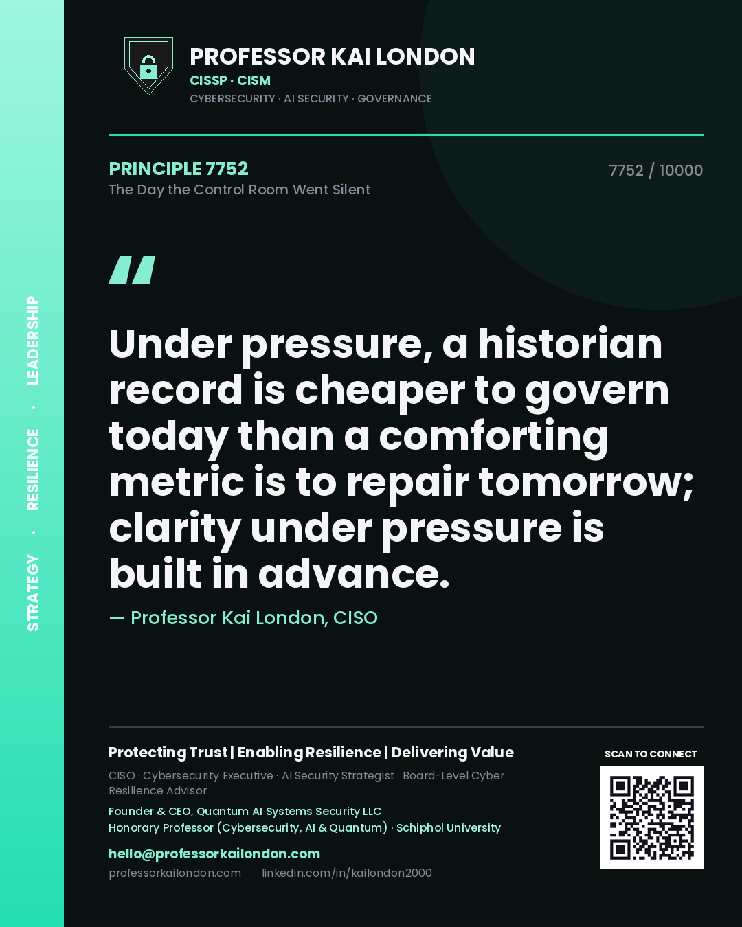 Quote card by Professor Kai London reading 'Under pressure, a historian record is cheaper to govern today than a comforting metric is to repair tomorrow; clarity under pressure is built in advance.'. From the book The Day the Control Room Went Silent.