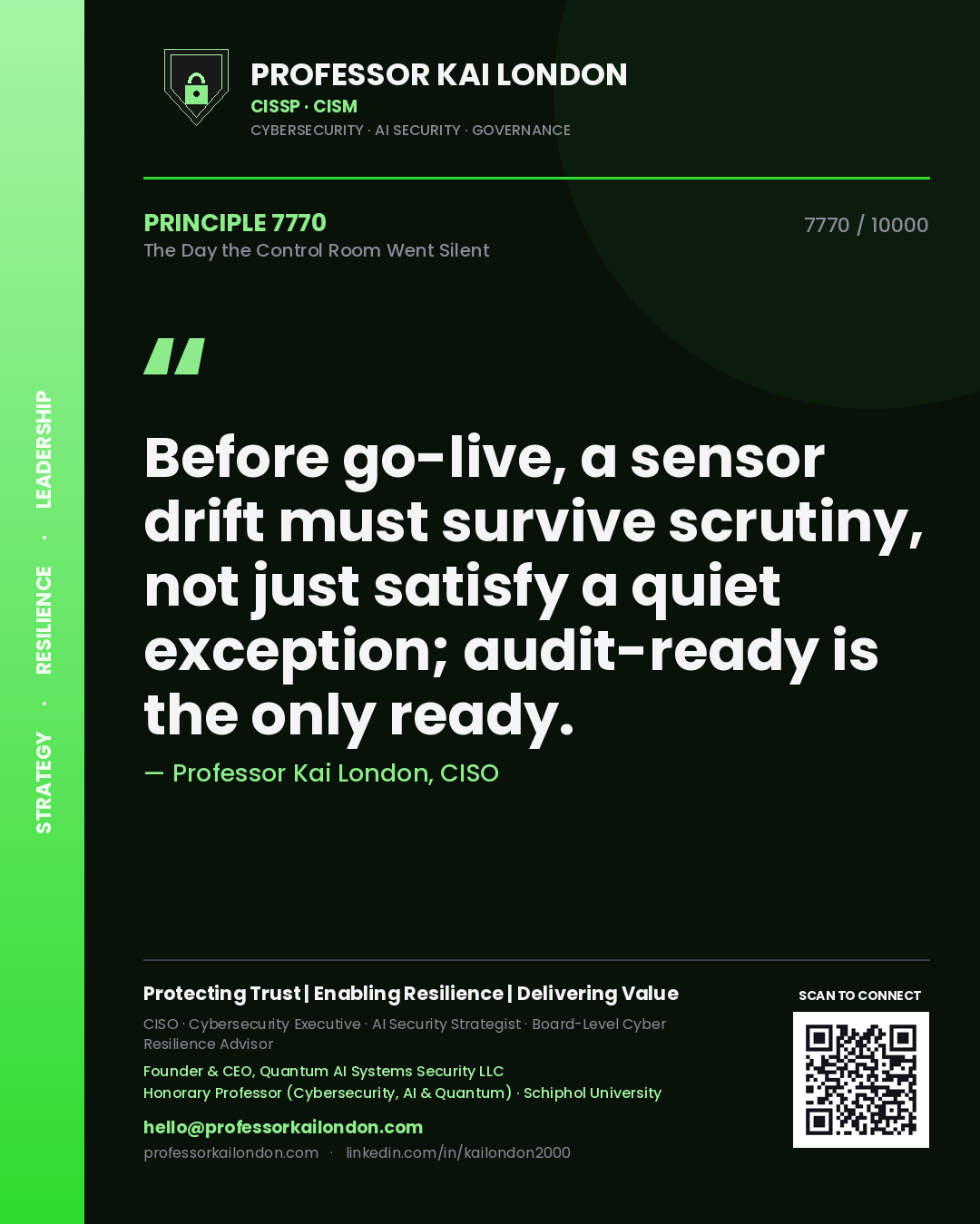 Professor Kai London principle 7770: Before go-live, a sensor drift must survive scrutiny, not just satisfy a quiet exception; audit-ready is the only ready.