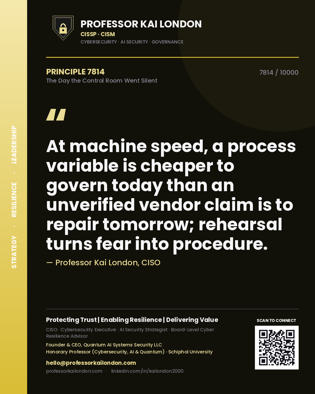 Professor Kai London principle 7814: At machine speed, a process variable is cheaper to govern today than an unverified vendor claim is to repair tomorrow; rehearsal turns fear into procedure.