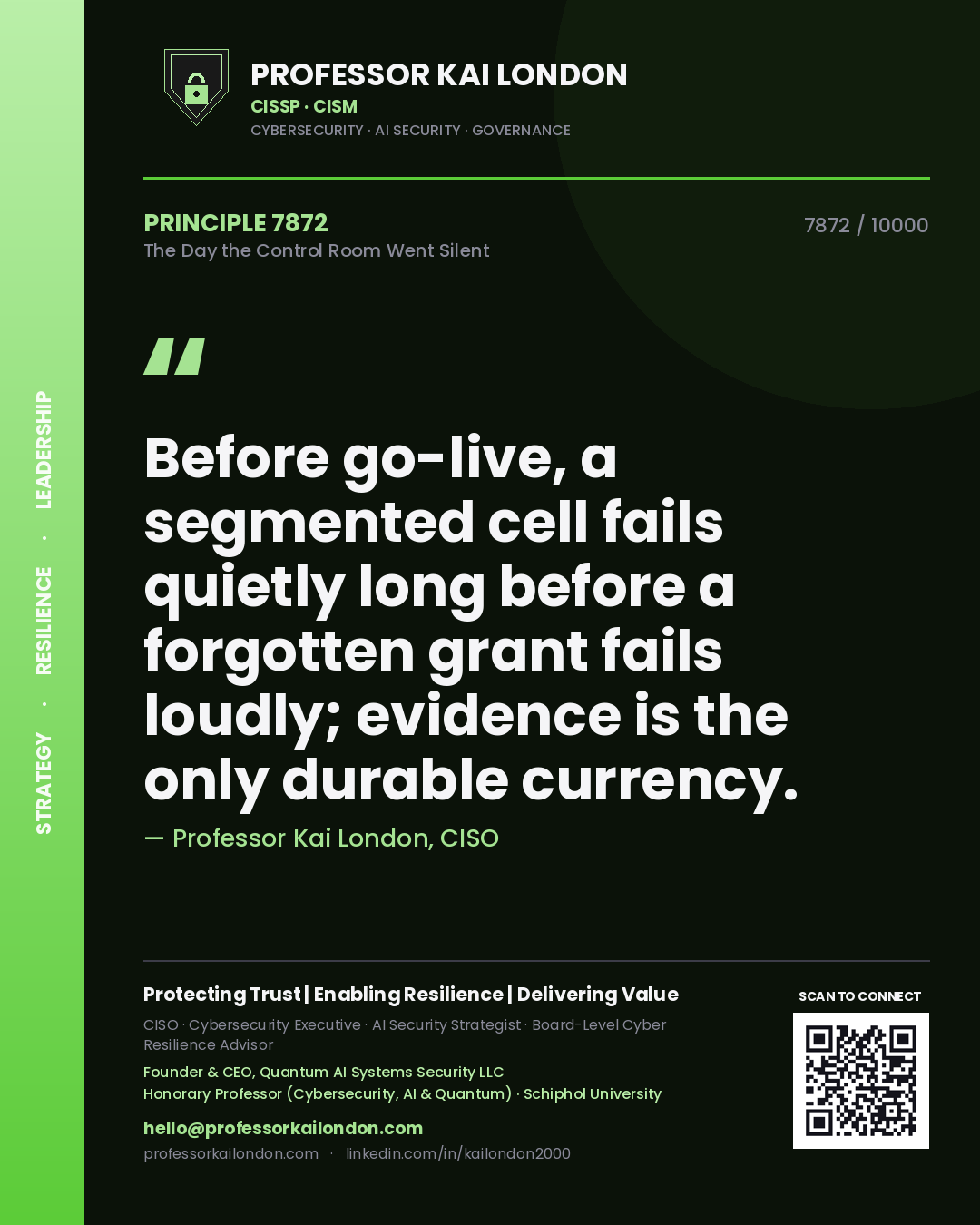 Quote card by Professor Kai London reading 'Before go-live, a segmented cell fails quietly long before a forgotten grant fails loudly; evidence is the only durable currency.'. From the book The Day the Control Room Went Silent.