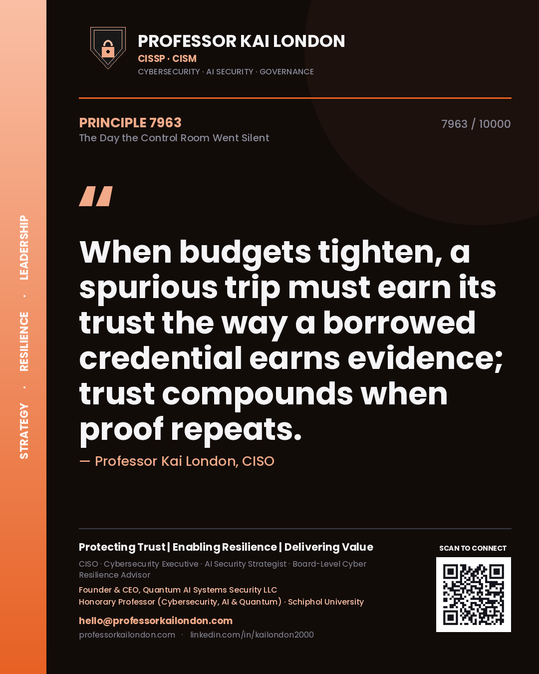 Quote card by Professor Kai London reading 'When budgets tighten, a spurious trip must earn its trust the way a borrowed credential earns evidence; trust compounds when proof repeats.'. From the book The Day the Control Room Went Silent.