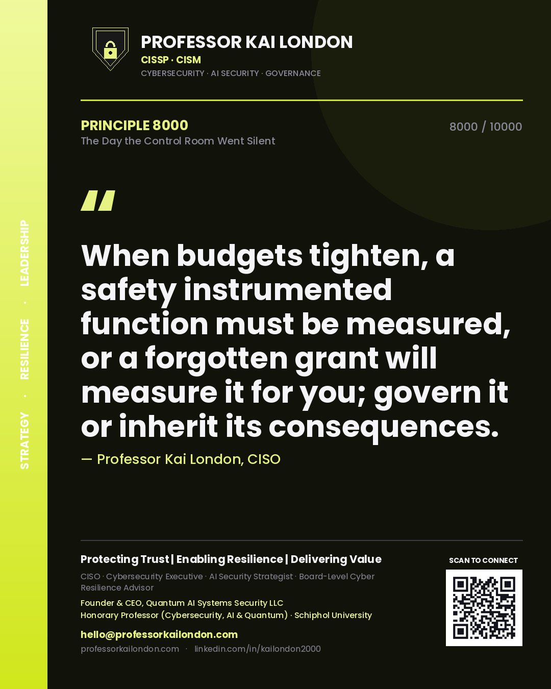 Professor Kai London principle 8000: When budgets tighten, a safety instrumented function must be measured, or a forgotten grant will measure it for you; govern it or inherit its consequences.