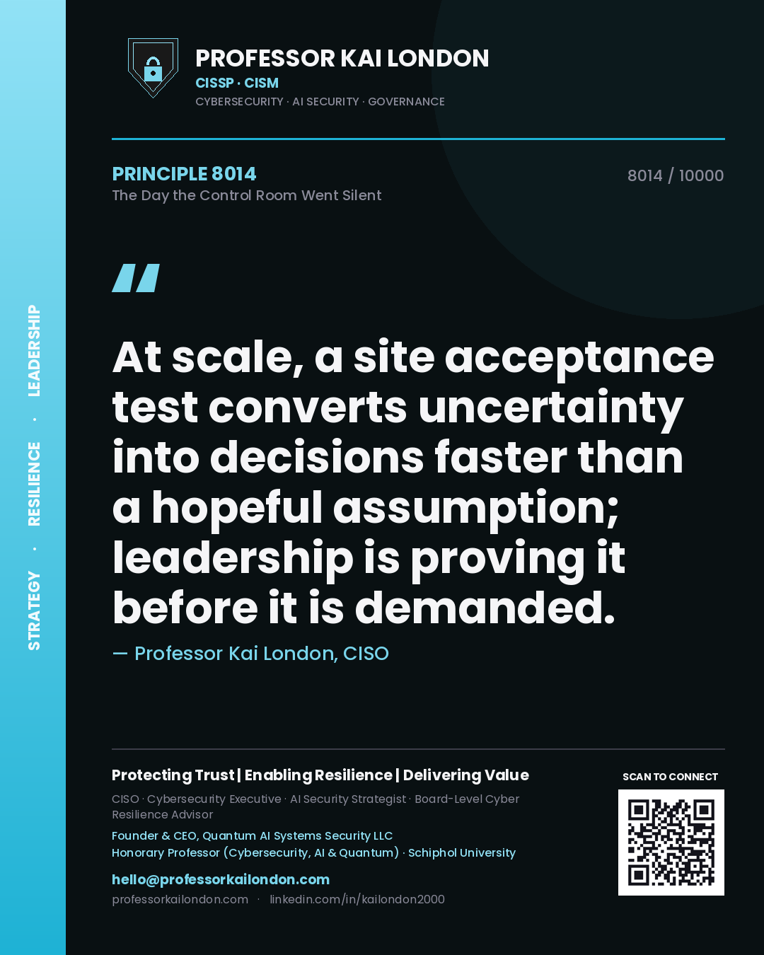 Quote card by Professor Kai London reading 'At scale, a site acceptance test converts uncertainty into decisions faster than a hopeful assumption; leadership is proving it before it is demanded.'. From the book The Day the Control Room Went Silent.