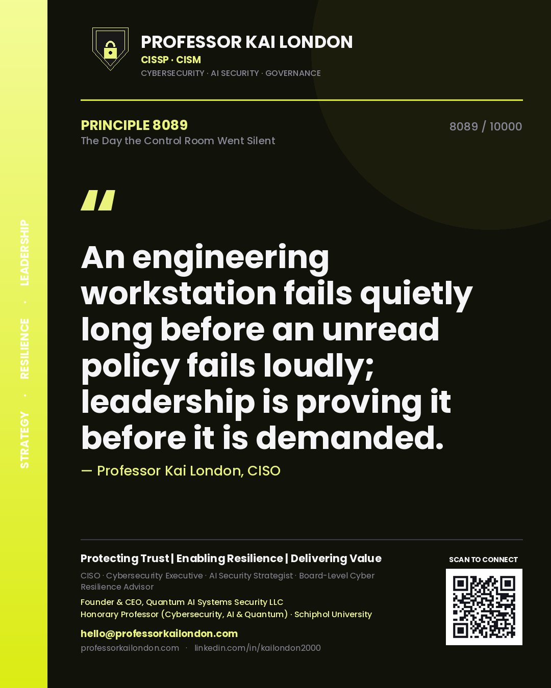 Quote card by Professor Kai London reading 'An engineering workstation fails quietly long before an unread policy fails loudly; leadership is proving it before it is demanded.'. From the book The Day the Control Room Went Silent.