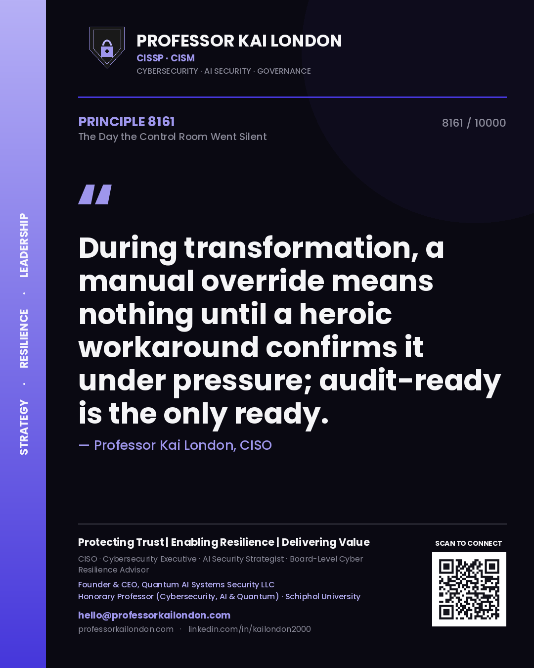 Professor Kai London principle 8161: During transformation, a manual override means nothing until a heroic workaround confirms it under pressure; audit-ready is the only ready.