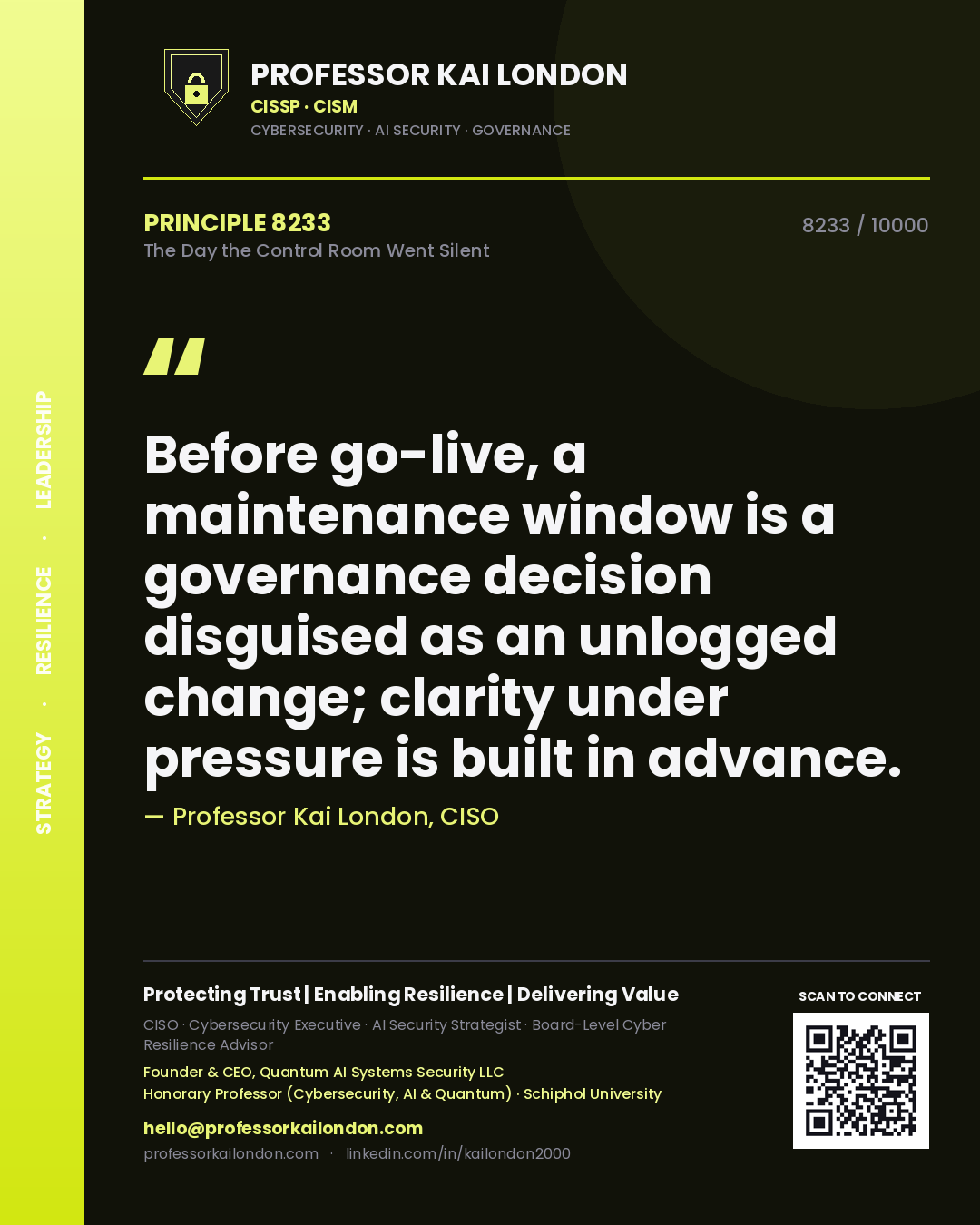 Quote card by Professor Kai London reading 'Before go-live, a maintenance window is a governance decision disguised as an unlogged change; clarity under pressure is built in advance.'. From the book The Day the Control Room Went Silent.