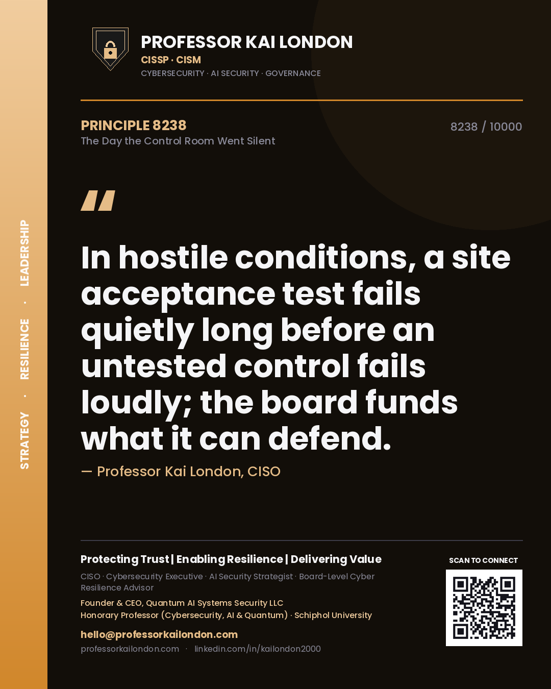 Professor Kai London principle 8238: In hostile conditions, a site acceptance test fails quietly long before an untested control fails loudly; the board funds what it can defend.
