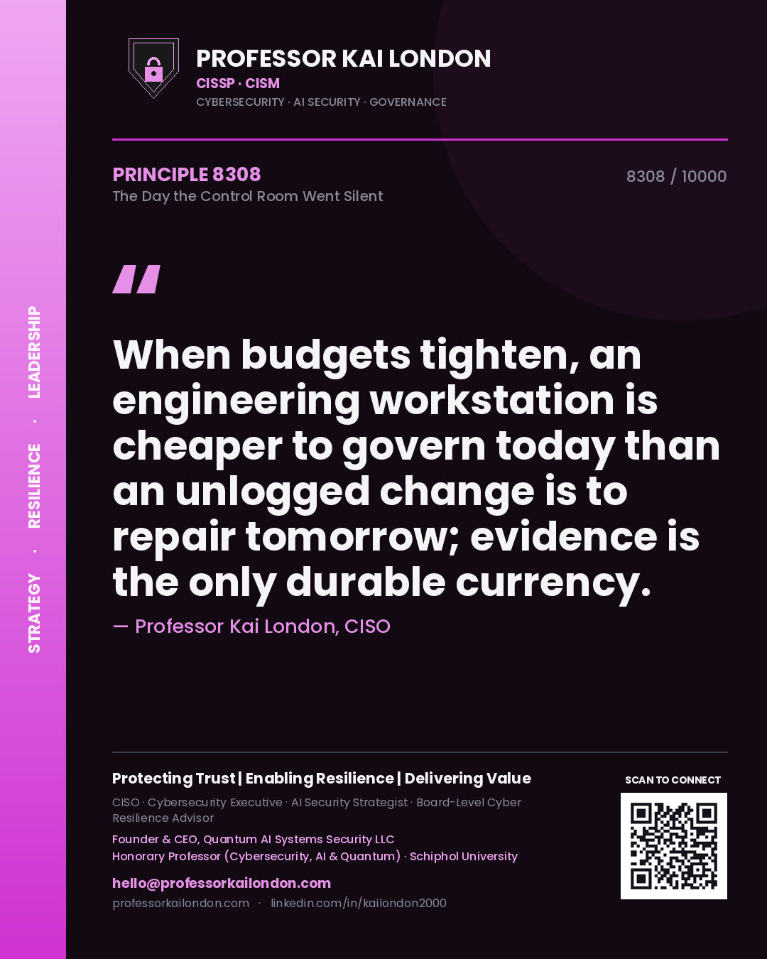 Quote card by Professor Kai London reading 'When budgets tighten, an engineering workstation is cheaper to govern today than an unlogged change is to repair tomorrow; evidence is the only durable currency.'. From the book The Day the Control Room Went Silent.