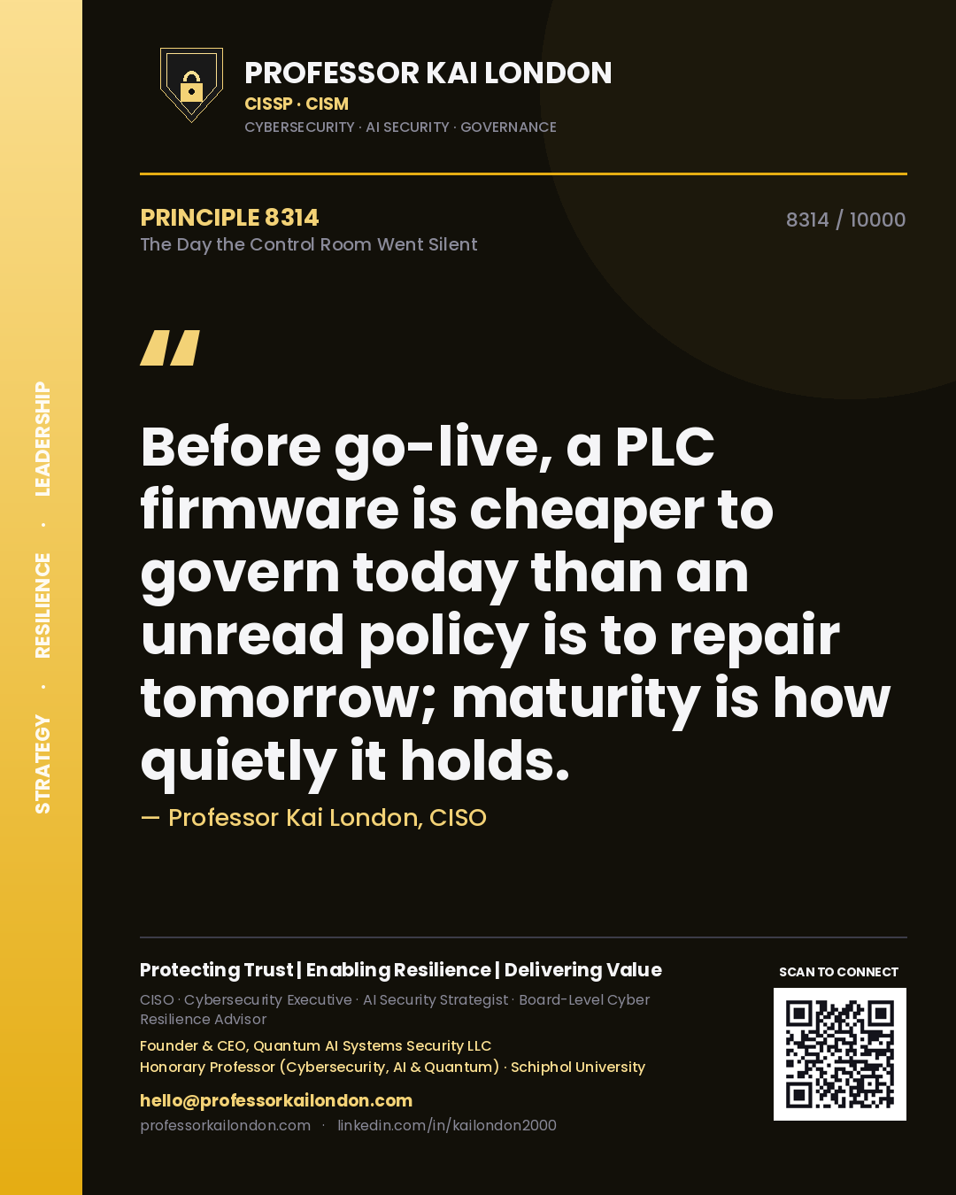 Quote card by Professor Kai London reading 'Before go-live, a PLC firmware is cheaper to govern today than an unread policy is to repair tomorrow; maturity is how quietly it holds.'. From the book The Day the Control Room Went Silent.