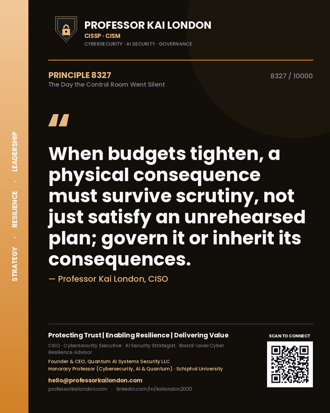 Quote card by Professor Kai London reading 'When budgets tighten, a physical consequence must survive scrutiny, not just satisfy an unrehearsed plan; govern it or inherit its consequences.'. From the book The Day the Control Room Went Silent.