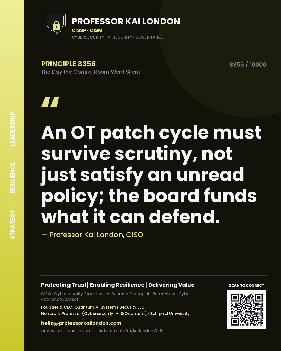 Quote card by Professor Kai London reading 'An OT patch cycle must survive scrutiny, not just satisfy an unread policy; the board funds what it can defend.'. From the book The Day the Control Room Went Silent.