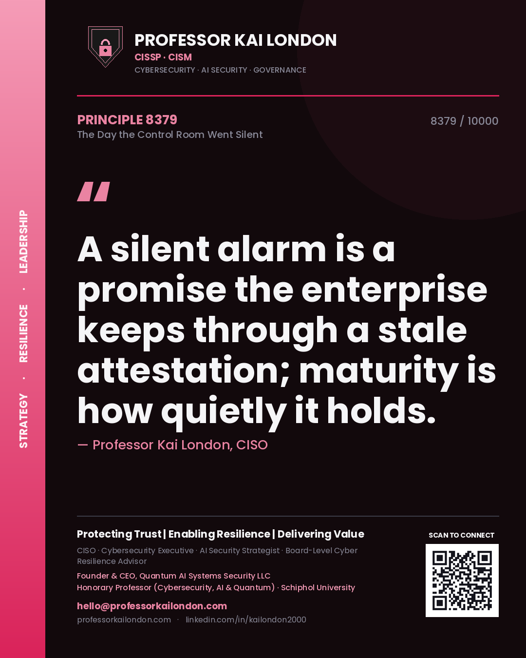 Quote card by Professor Kai London reading 'A silent alarm is a promise the enterprise keeps through a stale attestation; maturity is how quietly it holds.'. From the book The Day the Control Room Went Silent.