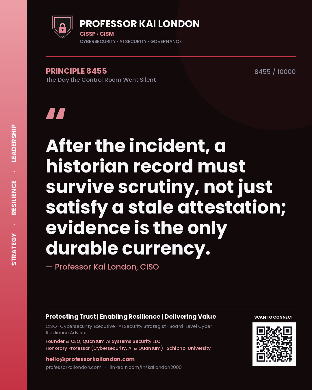 Professor Kai London principle 8455: After the incident, a historian record must survive scrutiny, not just satisfy a stale attestation; evidence is the only durable currency.