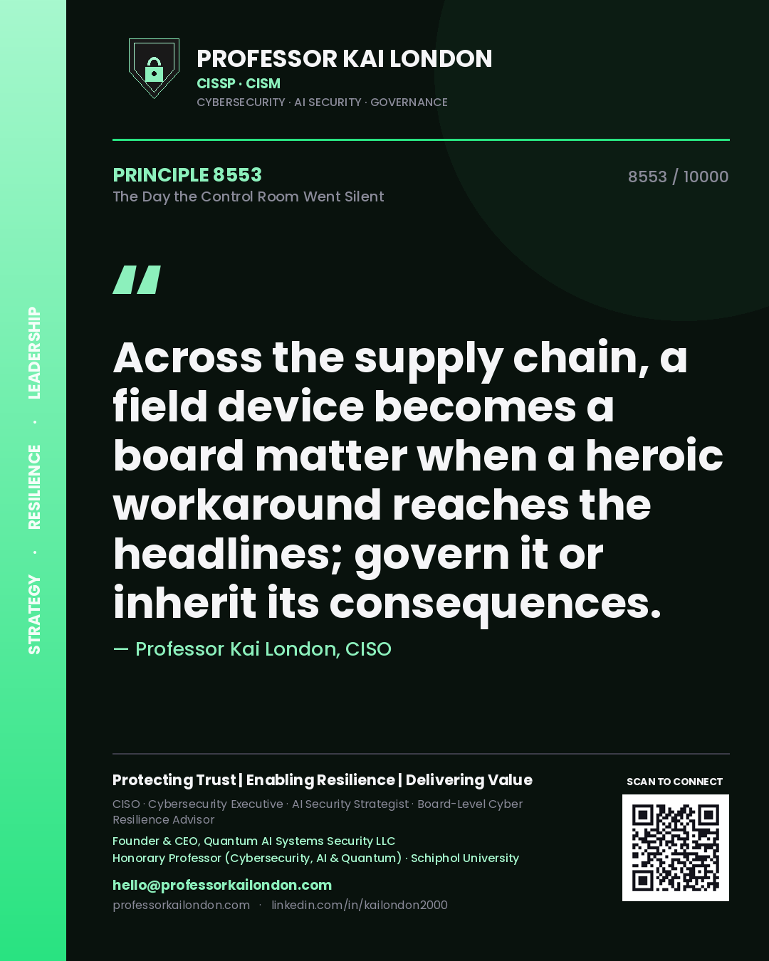 Professor Kai London principle 8553: Across the supply chain, a field device becomes a board matter when a heroic workaround reaches the headlines; govern it or inherit its consequences.