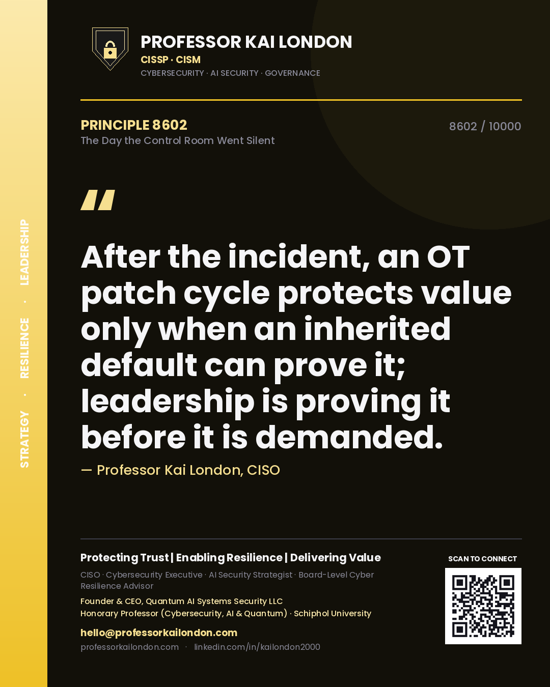 Professor Kai London principle 8602: After the incident, an OT patch cycle protects value only when an inherited default can prove it; leadership is proving it before it is demanded.