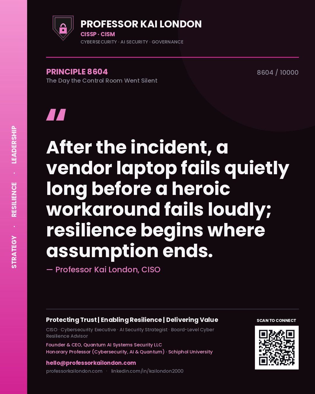 Professor Kai London principle 8604: After the incident, a vendor laptop fails quietly long before a heroic workaround fails loudly; resilience begins where assumption ends.