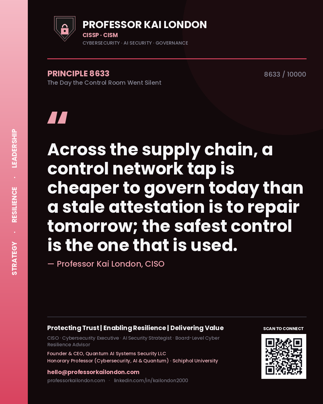 Quote card by Professor Kai London reading 'Across the supply chain, a control network tap is cheaper to govern today than a stale attestation is to repair tomorrow; the safest control is the one that is used.'. From the book The Day the Control Room Went Silent.