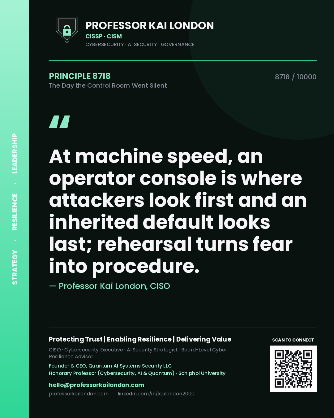 Quote card by Professor Kai London reading 'At machine speed, an operator console is where attackers look first and an inherited default looks last; rehearsal turns fear into procedure.'. From the book The Day the Control Room Went Silent.