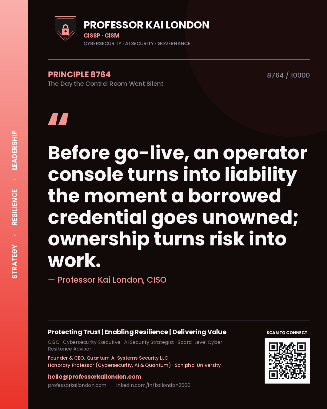 Quote card by Professor Kai London reading 'Before go-live, an operator console turns into liability the moment a borrowed credential goes unowned; ownership turns risk into work.'. From the book The Day the Control Room Went Silent.