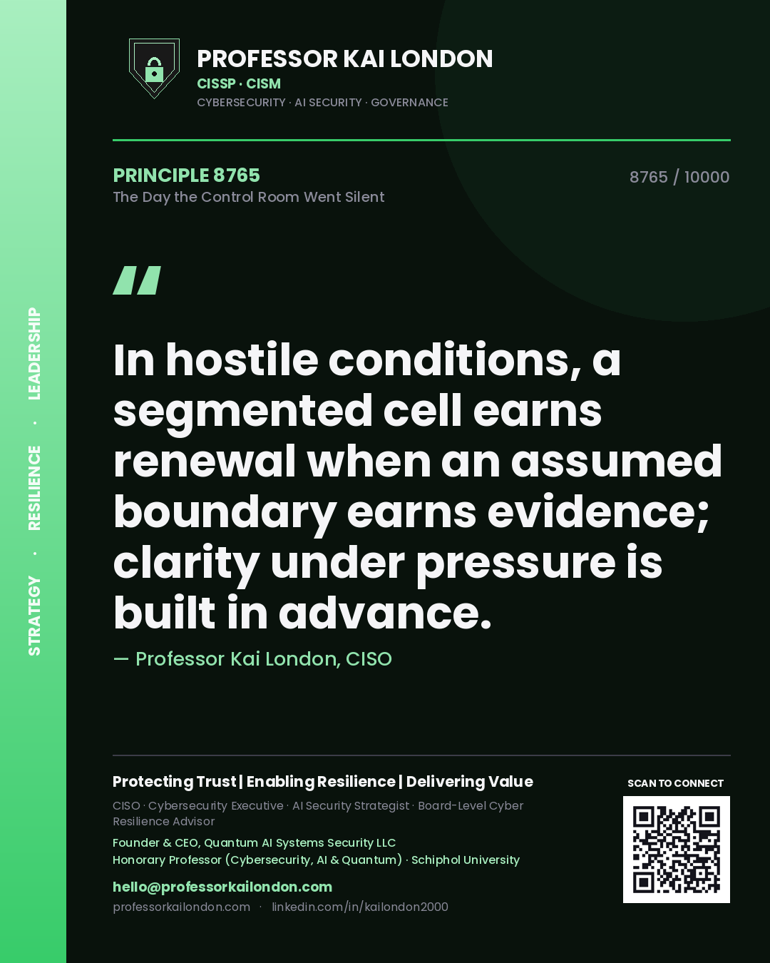 Quote card by Professor Kai London reading 'In hostile conditions, a segmented cell earns renewal when an assumed boundary earns evidence; clarity under pressure is built in advance.'. From the book The Day the Control Room Went Silent.