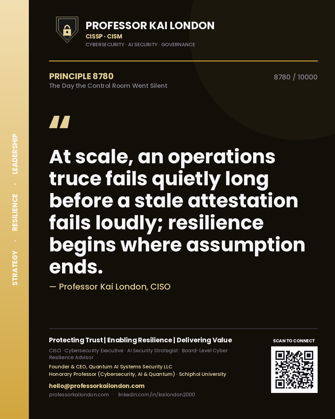Quote card by Professor Kai London reading 'At scale, an operations truce fails quietly long before a stale attestation fails loudly; resilience begins where assumption ends.'. From the book The Day the Control Room Went Silent.